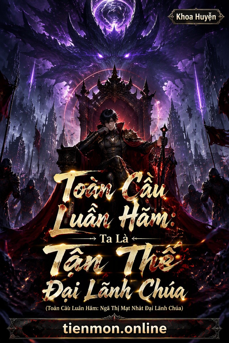 Toàn Cầu Luân Hãm: Ta Là Tận Thế Đại Lãnh Chúa (Toàn Cầu Luân Hãm: Ngã Thị Mạt Nhật Đại Lãnh Chúa)