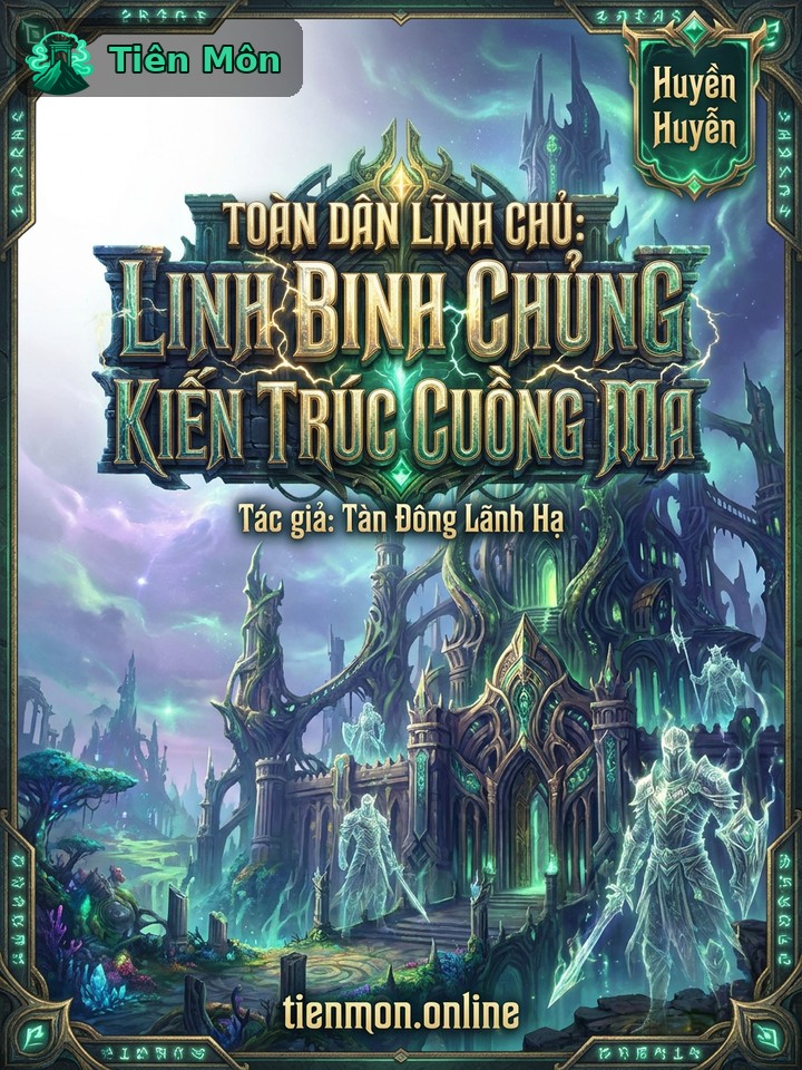 Toàn Dân Lĩnh Chủ: Linh Binh Chủng Kiến Trúc Cuồng Ma