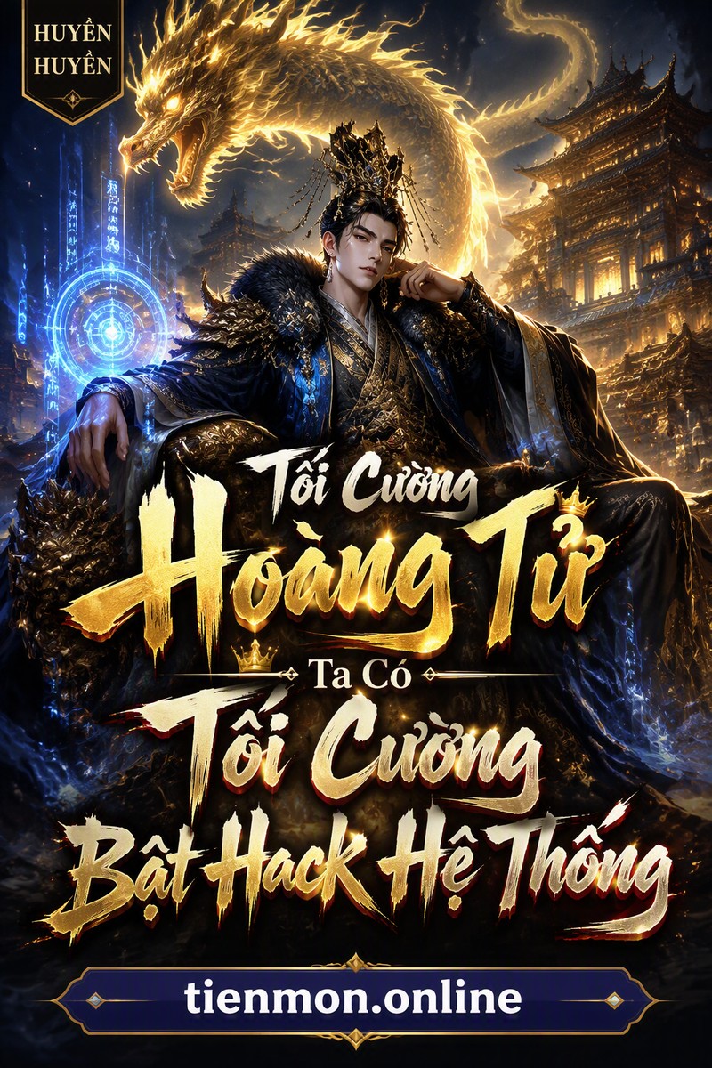 Tối Cường Hoàng Tử Ta Có Tối Cường Bật Hack Hệ Thống