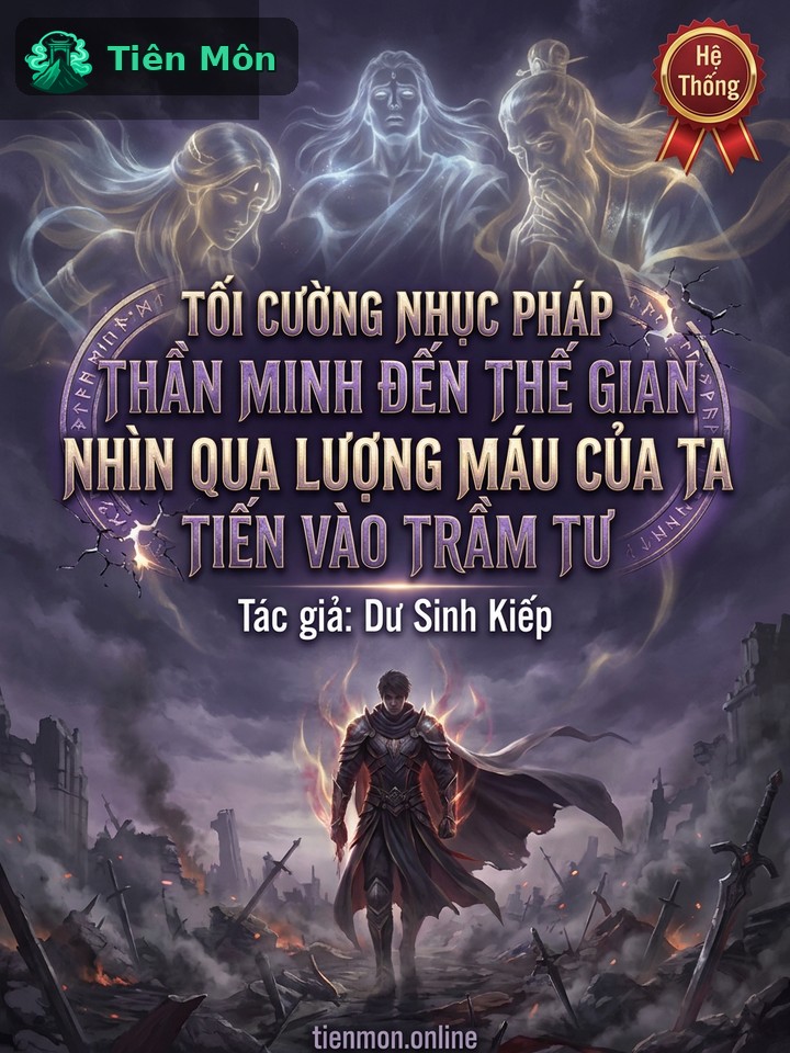 Tối Cường Nhục Pháp: Thần Minh Đến Thế Gian Nhìn Qua Lượng Máu Của Ta Tiến Vào Trầm Tư