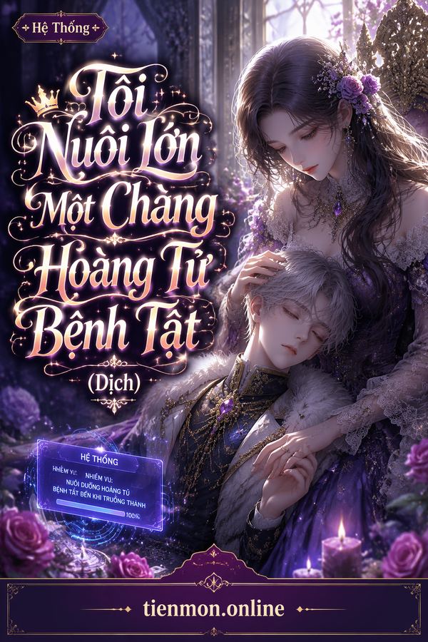 Tôi Nuôi Lớn Một Chàng Hoàng Tử Bệnh Tật (Dịch)