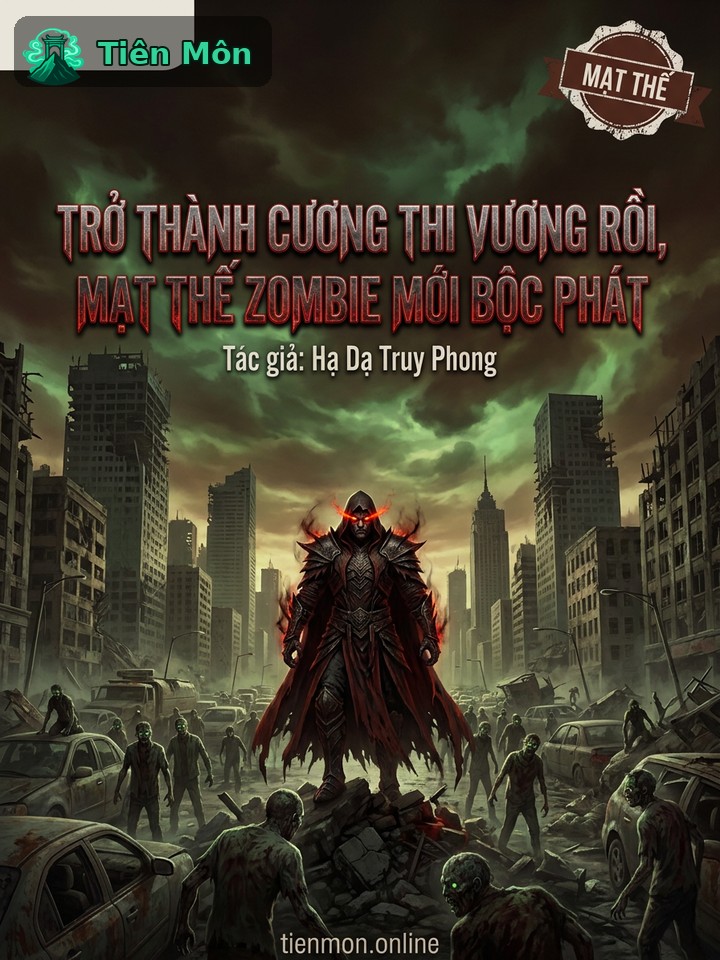 Trở Thành Cương Thi Vương Rồi, Mạt Thế Zombie Mới Bộc Phát