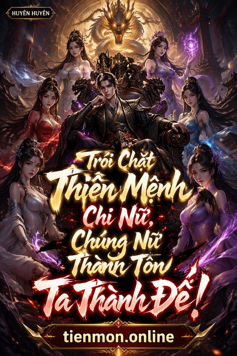 Trói Chặt Thiên Mệnh Chi Nữ, Chúng Nữ Thành Tôn Ta Thành Đế!