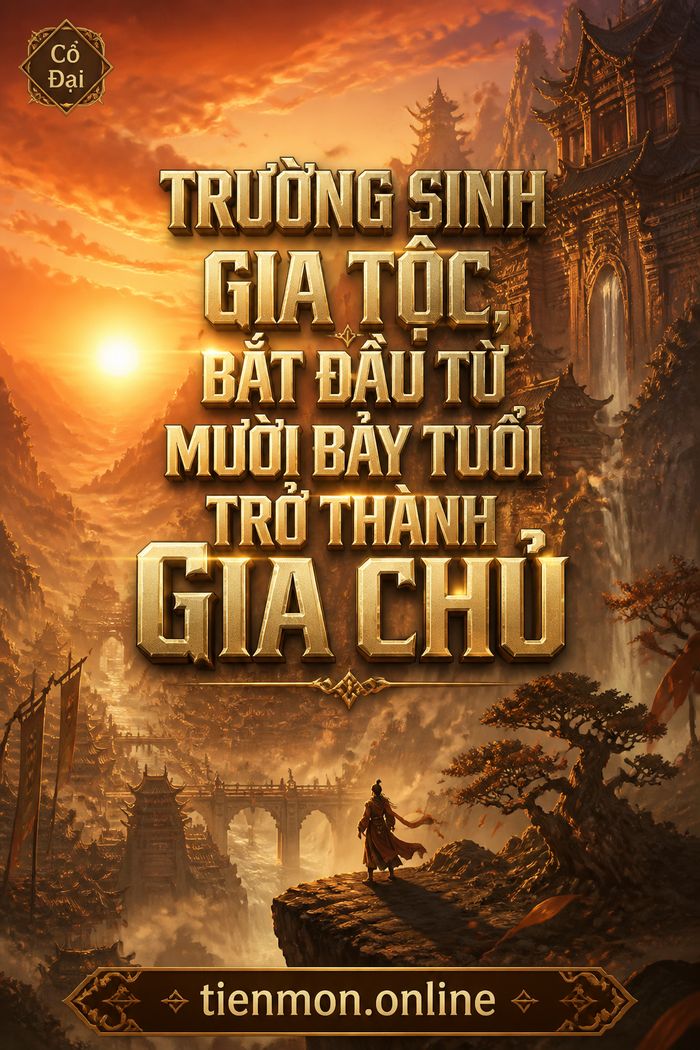 Trường Sinh Gia Tộc, Bắt Đầu Từ Mười Bảy Tuổi Trở Thành Gia Chủ