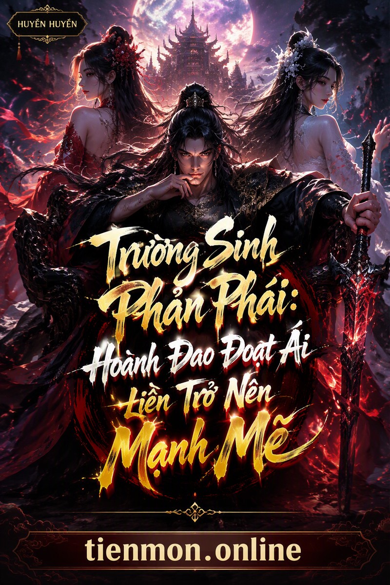 Trường Sinh Phản Phái: Hoành Đao Đoạt Ái Liền Trở Nên Mạnh Mẽ