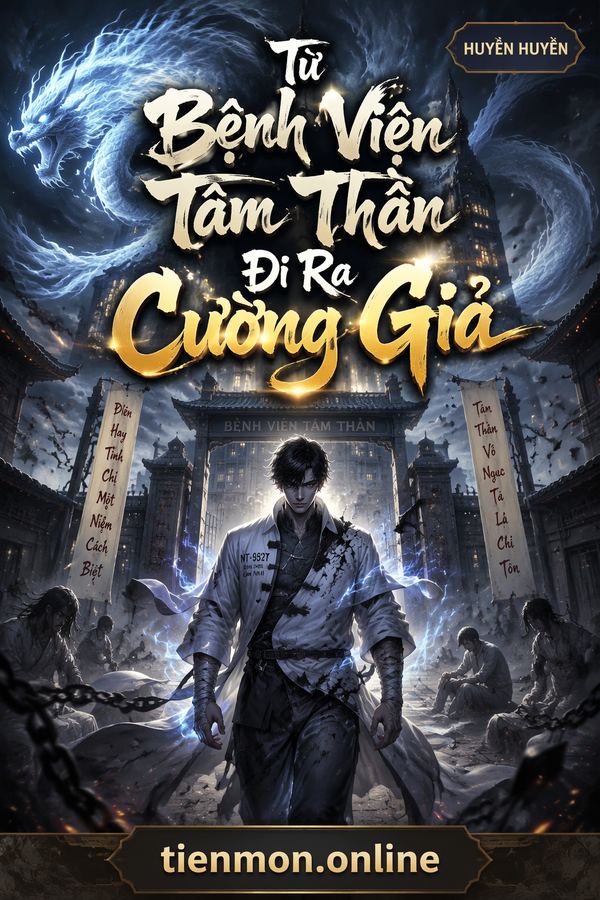 Từ Bệnh Viện Tâm Thần Đi Ra Cường Giả