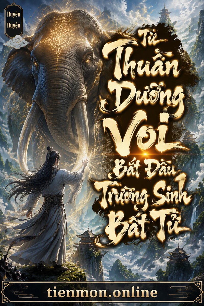Từ Thuần Dưỡng Voi Bắt Đầu Trường Sinh Bất Tử