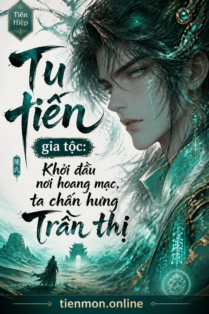 Tu tiên gia tộc: Khởi đầu nơi hoang mạc, ta chấn hưng Trần thị