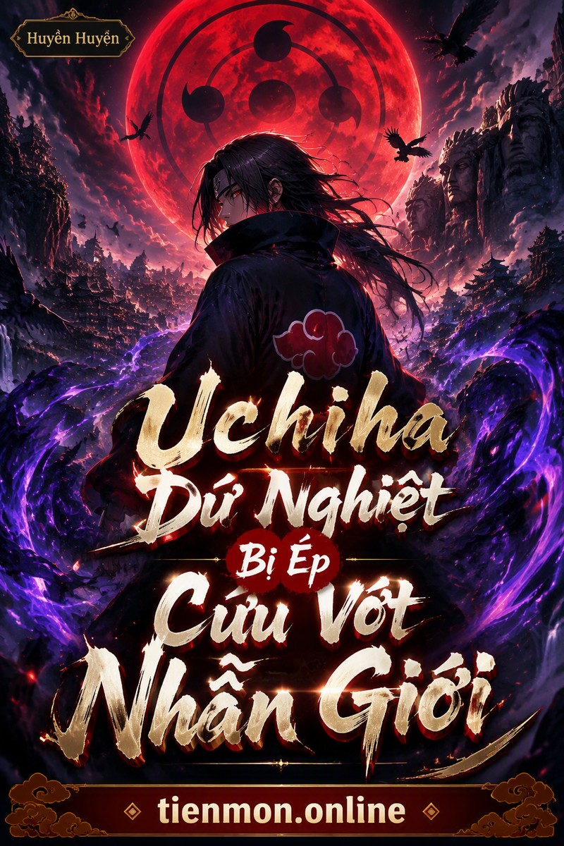 Uchiha Dư Nghiệt Bị Ép Cứu Vớt Nhẫn Giới