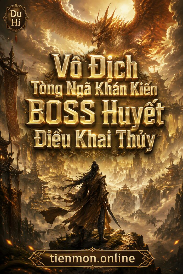 Vô Địch Tòng Ngã Khán Kiến BOSS Huyết Điều Khai Thủy