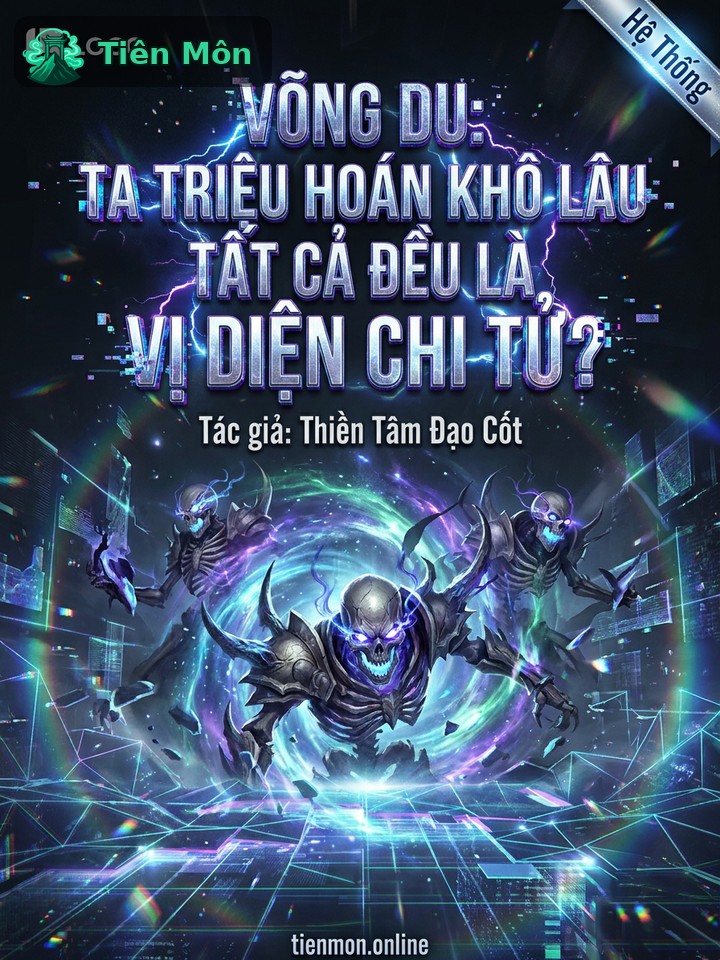 Võng Du: Ta Triệu Hoán Khô Lâu Tất Cả Đều Là Vị Diện Chi Tử?