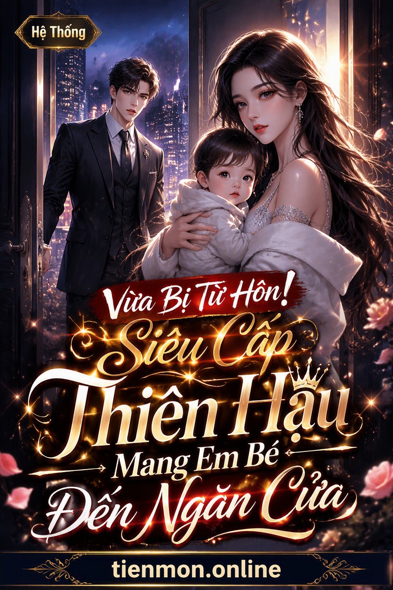 Vừa Bị Từ Hôn! Siêu Cấp Thiên Hậu Mang Em Bé Đến Ngăn Cửa