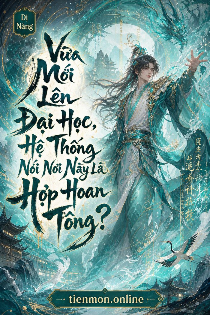 Vừa Mới Lên Đại Học, Hệ Thống Nói Nơi Này Là Hợp Hoan Tông?