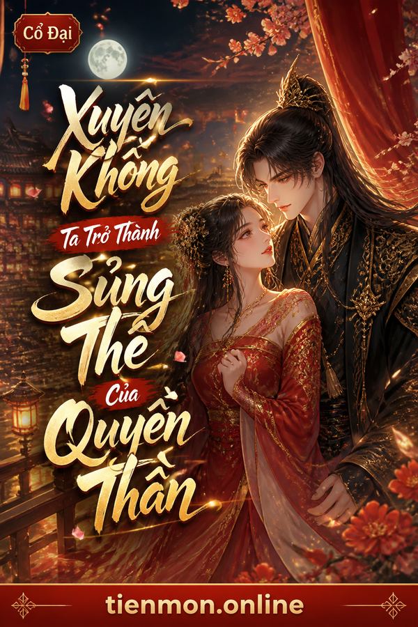 Xuyên Không Ta Trở Thành Sủng Thê Của Quyền Thần