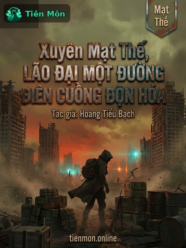 Xuyên Mạt Thế, Lão Đại Một Đường Điên Cuồng Độn Hóa
