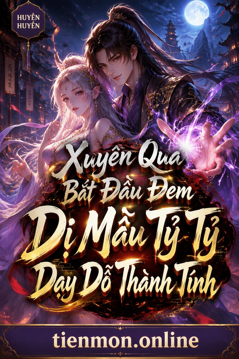 Xuyên Qua Bắt Đầu Đem Dị Mẫu Tỷ Tỷ Dạy Dỗ Thành Tính