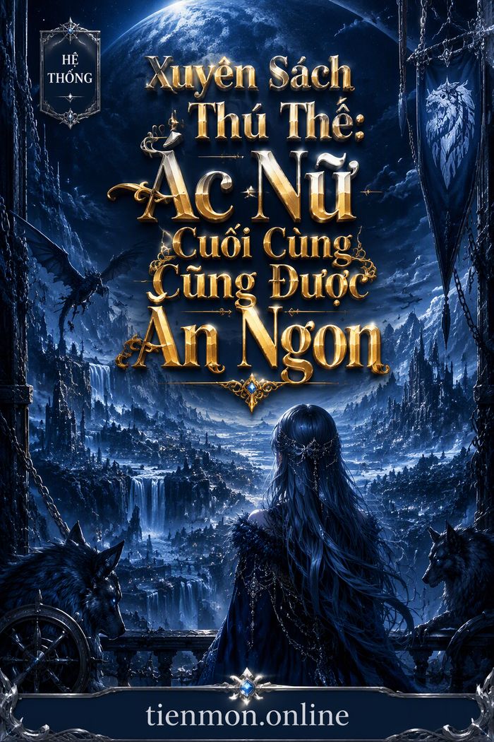 Xuyên Sách Thú Thế: Ác Nữ Cuối Cùng Cũng Được Ăn Ngon
