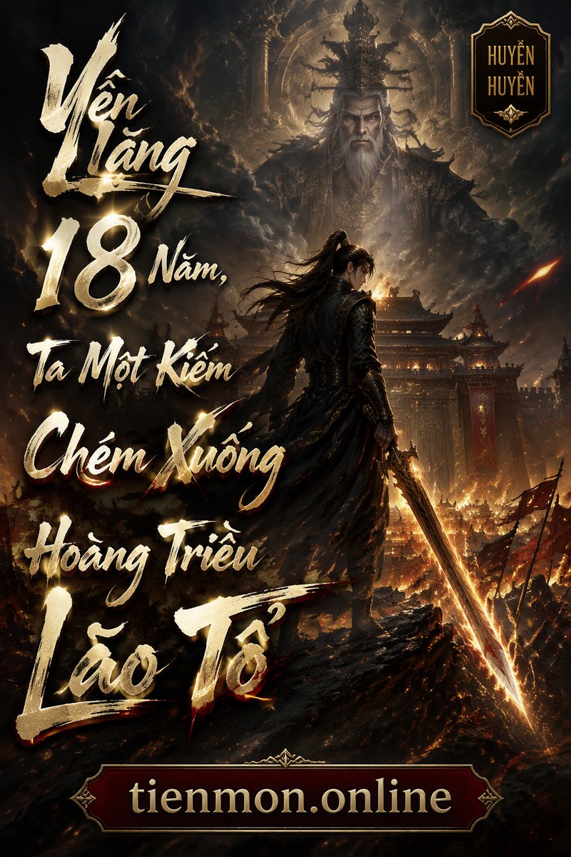 Yên Lặng 18 Năm, Ta Một Kiếm Chém Xuống Hoàng Triều Lão Tổ